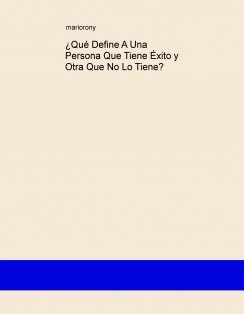 ¿Qué Define A Una Persona Que Tiene Éxito y Otra Que No Lo Tiene?