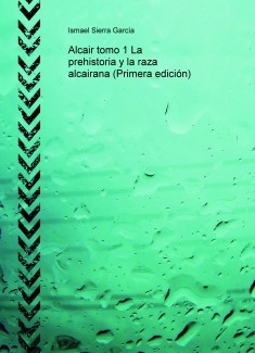 Alcair tomo 1 La prehistoria y la raza alcairana (Primera edición)