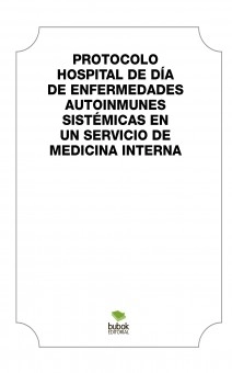 PROTOCOLO HOSPITAL DE DÍA DE ENFERMEDADES AUTOINMUNES SISTÉMICAS EN UN SERVICO DE MEDICINA INTERNA