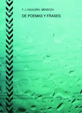 Libro DE POEMAS Y FRASES, autor F.J. Aguilera Mendoza