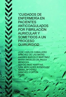 “CUIDADOS DE ENFERMERÍA EN PACIENTES ANTICOAGULADOS POR FIBRILACIÓN AURICULAR Y SOMETIDOS A UN PROCESO QUIRÚRGICO, DESDE ATENCIÓN PRIMARIA”