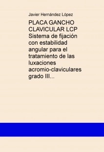 PLACA GANCHO CLAVICULAR LCP Sistema de fijación con estabilidad angular para el tratamiento de las luxaciones acromio-claviculares grado III