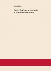Libro Como Duplicar la memoria tu memoria en un mes, autor alejandrozeta