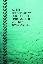 Libro SALUD REPRODUCTIVA: CONTROL DE EMBARAZO EN MUJERES INMIGRANTES., autor rociogirona