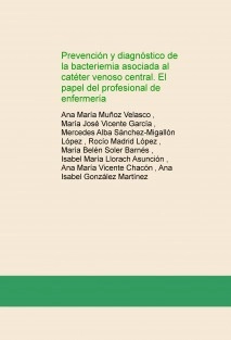 Prevención y diagnóstico de la bacteriemia asociada al catéter venoso central. El papel del profesional de enfermería