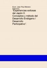 Libro “Experiencias exitosas del Japón II: Conceptos y método del Desarrollo Endógeno / Desarrollo Participativo”., autor PAUL MORENO