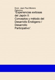 “Experiencias exitosas del Japón II: Conceptos y método del Desarrollo Endógeno / Desarrollo Participativo”.