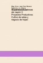Libro “Experiencias exitosas del Japón V: Proyectos Productivos: Cultivo de setas y negocio de hojas”., autor PAUL MORENO