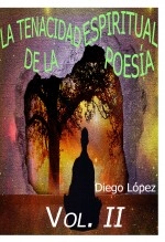 Libro La tenacidad espiritual de la poesía (vol. II), autor Diego López Martínez