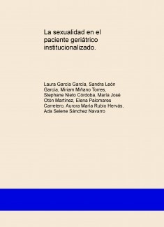 La sexualidad en el paciente geriátrico institucionalizado.