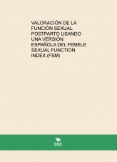VALORACIÓN DE LA FUNCIÓN SEXUAL POSTPARTO USANDO UNA VERSIÓN ESPAÑOLA DEL FEMALE SEXUAL FUNCTION INDEX (FSM)