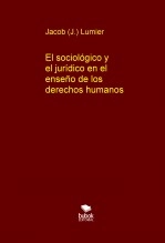 Libro El sociológico y el jurídico en el enseño de los derechos humanos, autor Jacob J. Lumier