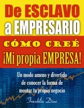 Libro De ESCLAVO a EMPRESARIO: Cómo creé mi propia empresa (EDICIÓN DIGITAL), autor Franklin Díaz