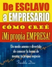 Libro De ESCLAVO a EMPRESARIO: Cómo creé mi propia empresa (EDICIÓN DIGITAL), autor Franklin Díaz