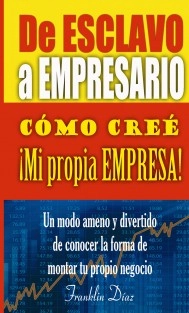De ESCLAVO a EMPRESARIO: Cómo creé mi propia empresa (EDICIÓN PAPEL)