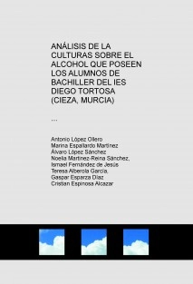 ANÁLISIS DE LA CULTURAS SOBRE EL ALCOHOL QUE POSEEN LOS ALUMNOS DE BACHILLER DEL IES DIEGO TORTOSA (CIEZA, MURCIA)