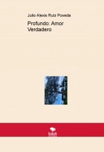 Libro Profundo: Amor Verdadero, autor Julio Alexis Ruíz Poveda