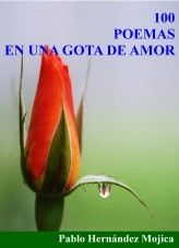 Libro 100 POEMAS EN UNA GOTA DE AMOR, autor PABLO HERNÁNDEZ MOJICA