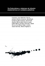 Libro Vía Subcutánea y sistemas de infusión elastoméricos en cuidados paliativos, autor lorca2012