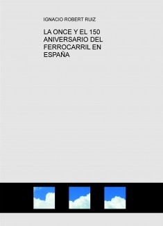 LA ONCE Y EL 150 ANIVERSARIO DEL FERROCARRIL EN ESPAÑA