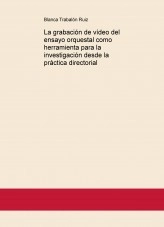 Libro La grabación de vídeo del ensayo orquestal como herramienta para la investigación desde la práctica directorial, autor blancatrabalon