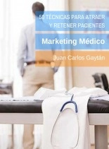 Libro 50 Técnicas para atraer y retener pacientes: Marketing Médico, autor Juan Carlos Gaytan Garcia de Alba