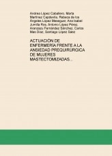 Libro ACTUACIÓN DE ENFERMERÍA FRENTE A LA ANSIEDAD PREQUIRÚRGICA DE MUJERES MASTECTOMIZADAS, autor capdevilamarta