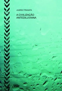 A CIVILIZAÇÃO ANTEDILUVIANA