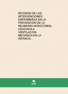 Revisión de las intervenciones enfermeras en la prevención de la neumonía nosocomial asociada a ventilación mecánica en la infancia