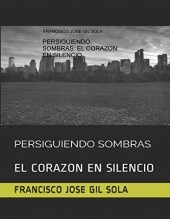 Libro PERSIGUIENDO SOMBRAS: EL CORAZON EN SILENCIO, autor francisco jose gil sola