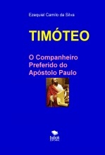 Libro TIMÓTEO - O Companheiro Preferido do Apóstolo Paulo, autor EZEQUIEL CAMILO DA SILVA zequi