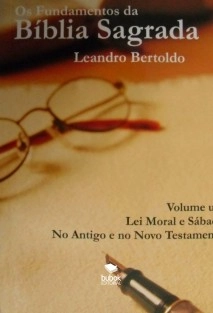 Os Fundamentos da Bíblia Sagrada - Volume I