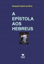 Libro A EPÍSTOLA AOS HEBREUS, autor EZEQUIEL CAMILO DA SILVA zequi
