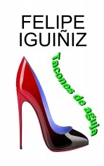Libro TACONES DE AGUJA, autor Felipe Iguiñiz