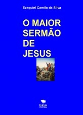 Libro O MAIOR SERMÃO DE JESUS, autor EZEQUIEL CAMILO DA SILVA zequi