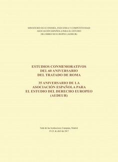 ESTUDIOS CONMEMORATIVOS DEL 60 ANIVERSARIO DEL TRATADO DE ROMA. 35 ANIVERSARIO DE LA ASOCIACIÓN ESPAÑOLA PARA EL ESTUDIO DEL DERECHO EUROPEO (AEDEUR)