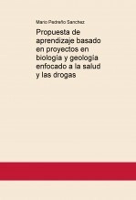 Libro Propuesta de aprendizaje basado en proyectos en biología y geología enfocado a la salud y las drogas, autor mariopedrenicosalten