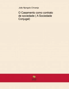 O CASAMENTO COMO CONTRATO DE SOCIEDADE (A Sociedade Conjugal)
