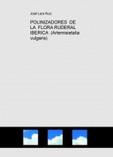 Libro POLINIZADORES DE LA FLORA RUDERAL IBERICA (Artemisietalia vulgaris), autor José Lara Ruiz