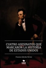 Libro CUATRO ASESINATOS QUE MARCARON LA HISTORIA DE ESTADOS UNIDOS, autor FRANCISCO SANCHEZ FERRERA