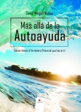 Libro " Más allá de La Autoayuda. Descubriendo el Verdadero Potencial que hay en ti ", autor David Mingall Muñoz