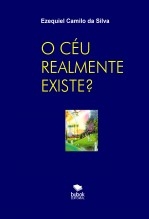 Libro O CÉU REALMENTE EXISTE?, autor EZEQUIEL CAMILO DA SILVA zequi