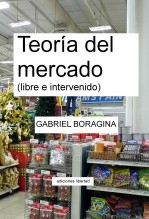 Libro Teoría del mercado (libre e intervenido), autor Gabriel Boragina