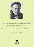 La espiritualidad de Teilhard de Chardin desde el dominio del mundo. Para iniciarse hoy en la Cosmovisión y Espiritualidad de Teilhard