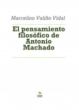 Libro El pensamiento filosófico de Antonio Machado, autor Marcelino Valiño Vidal
