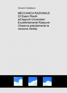 FISICA: MECCANICA RAZIONALE (22 Esami Risolti e Teoria) (Scarica gratuitamente la versione ridotta)