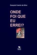 Libro ONDE FOI QUE EU ERREI?, autor EZEQUIEL CAMILO DA SILVA zequi