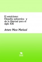 Libro El estoicismo: Filosofía subversiva y de la libertad para el siglo XXI, autor Arturo Meza Mariscal