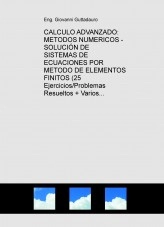 Libro CALCULO ADVANZADO: METODOS NUMERICOS - SOLUCIÓN DE SISTEMAS DE ECUACIONES POR METODO DE ELEMENTOS FINITOS (Teoría + 25 Ejercicios/Problemas Resueltos + Varios Examenes) (Descarga gratuitamente la version reducida), autor krumiro