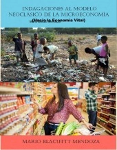 Libro INDAGACIONES MODELO NEOCLÁSICO HACIA ECONOMIA VITAL, autor Mario Blacutt Mendoza